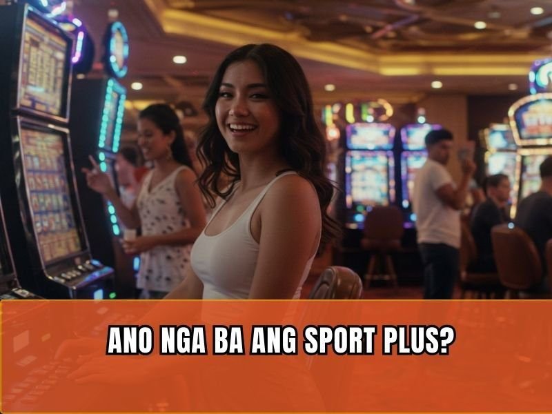 Sport Plus Ang Pinakasulit na Betting Hub para sa Lahat ng Pinoy Gamers 2